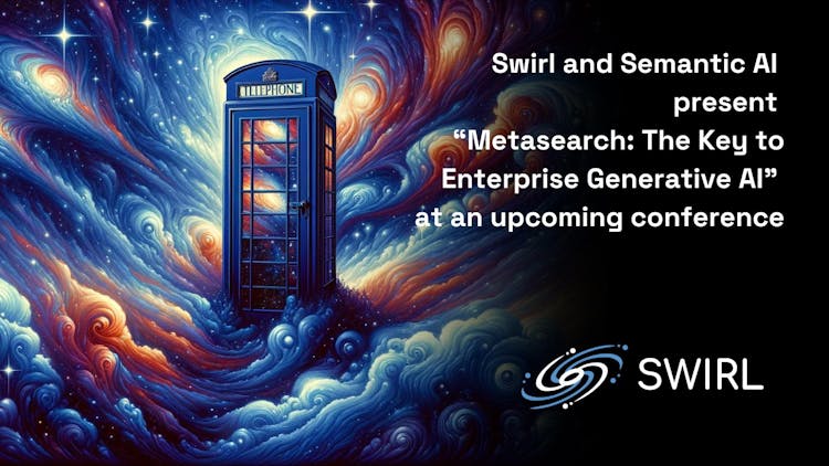 Swirl and Semantic AI present Metasearch: The Key to Enterprise Generative AI at KM Word