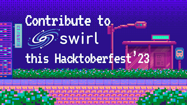 Contribute to Swirl this Hacktoberfest 2023