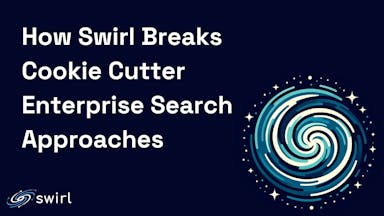 Swirl Breaks Cookie Cutter Enterprise Search Approaches